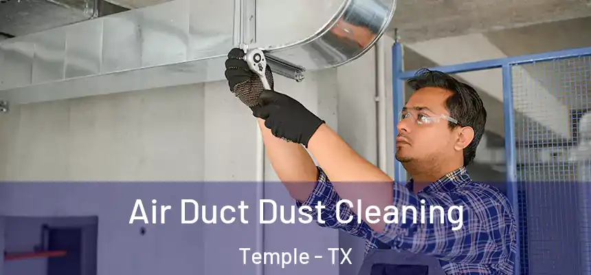 Air Duct Dust Cleaning Temple - TX