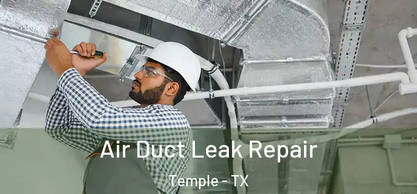 Air Duct Leak Repair Temple - TX