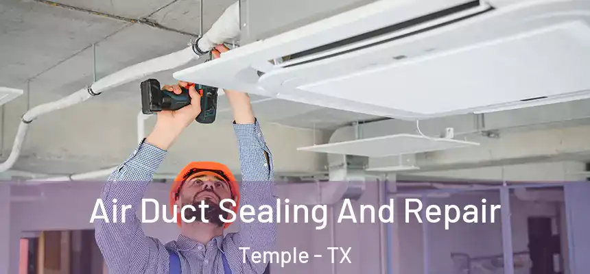 Air Duct Sealing And Repair Temple - TX