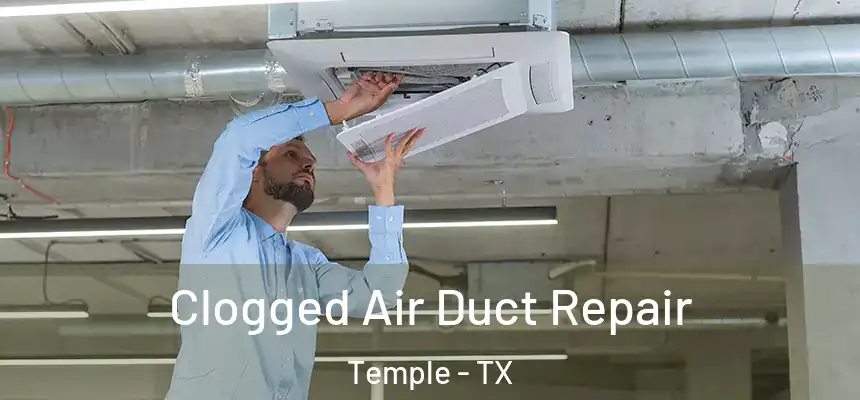 Clogged Air Duct Repair Temple - TX