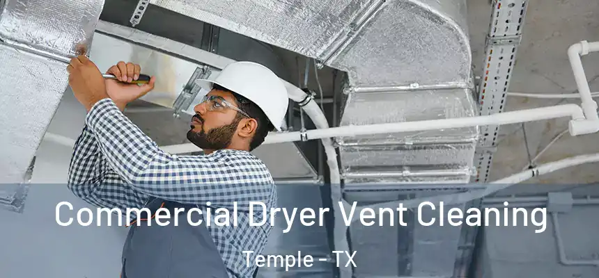 Commercial Dryer Vent Cleaning Temple - TX
