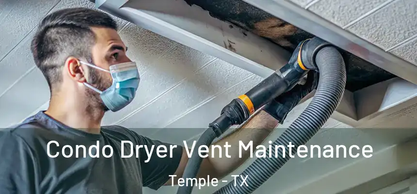 Condo Dryer Vent Maintenance Temple - TX