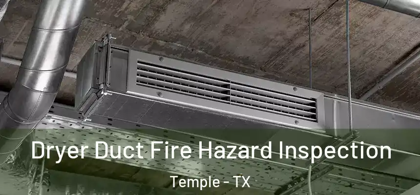 Dryer Duct Fire Hazard Inspection Temple - TX