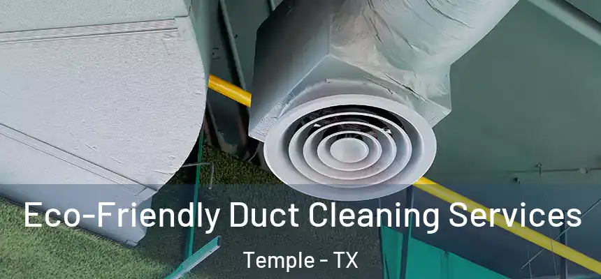 Eco-Friendly Duct Cleaning Services Temple - TX