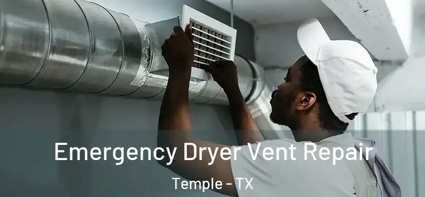 Emergency Dryer Vent Repair Temple - TX