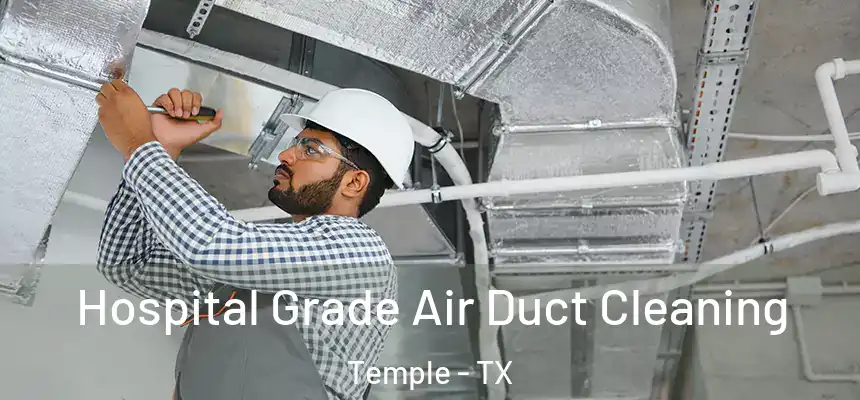 Hospital Grade Air Duct Cleaning Temple - TX