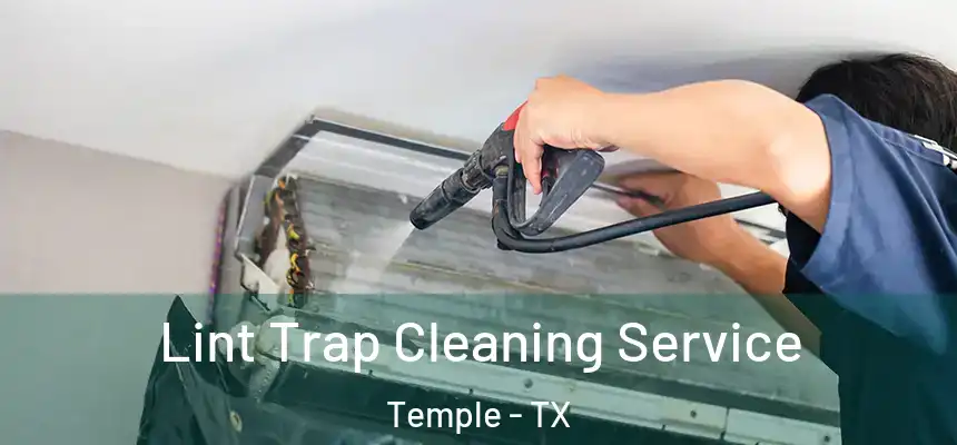 Lint Trap Cleaning Service Temple - TX