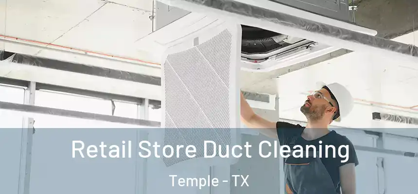 Retail Store Duct Cleaning Temple - TX