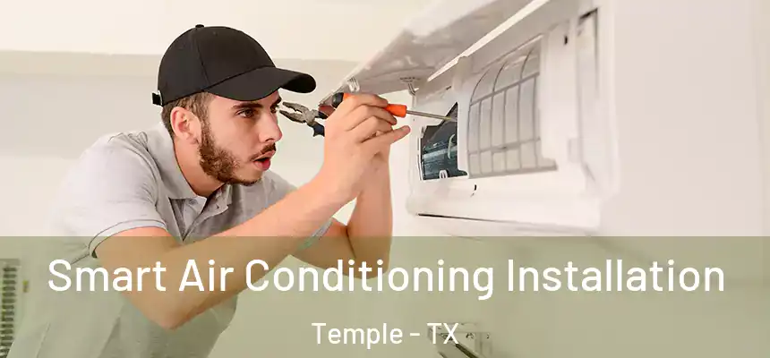 Smart Air Conditioning Installation Temple - TX