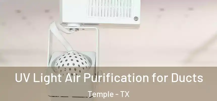 UV Light Air Purification for Ducts Temple - TX