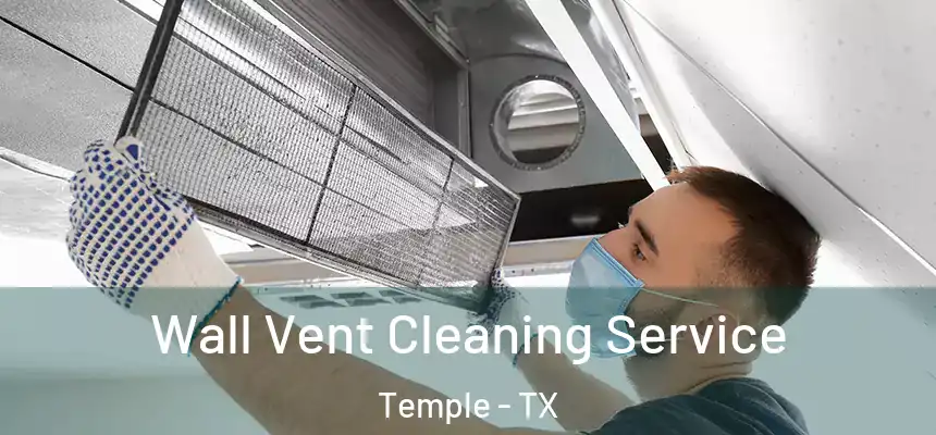 Wall Vent Cleaning Service Temple - TX
