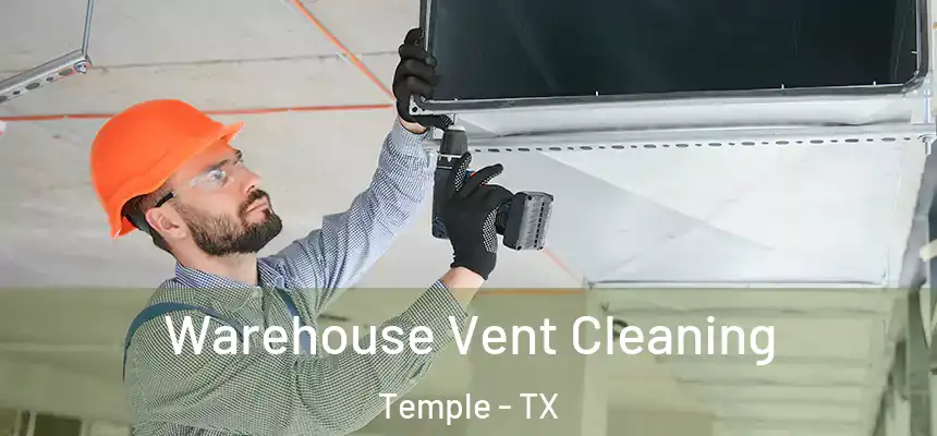 Warehouse Vent Cleaning Temple - TX